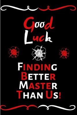 Book cover for Good Luck Finding Better Master Than Us!