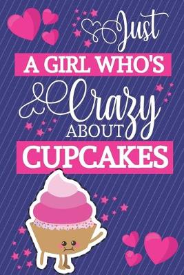 Book cover for Just A Girl Who's Crazy About Cupcakes