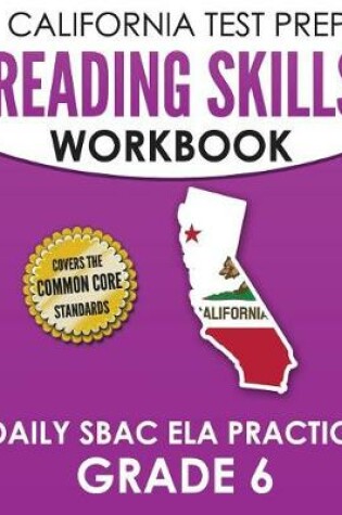 Cover of CALIFORNIA TEST PREP Reading Skills Workbook Daily SBAC ELA Practice Grade 6