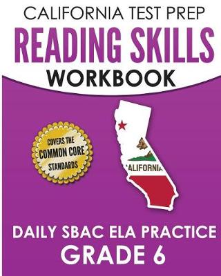 Book cover for CALIFORNIA TEST PREP Reading Skills Workbook Daily SBAC ELA Practice Grade 6