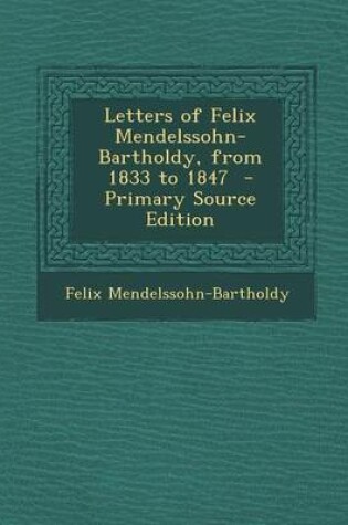 Cover of Letters of Felix Mendelssohn-Bartholdy, from 1833 to 1847