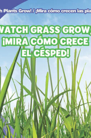 Cover of Watch Grass Grow / ¡Mira Cómo Crece El Césped!