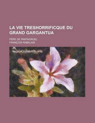 Book cover for La Vie Treshorrificque Du Grand Gargantua; Pere de Pantagruel