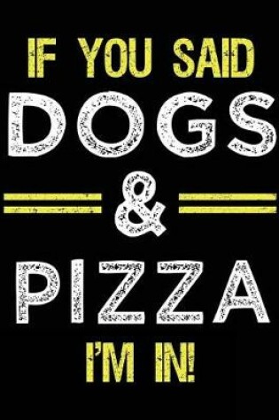 Cover of If You Said Dogs & Pizza I'm In