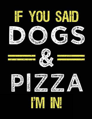 Book cover for If You Said Dogs & Pizza I'm In