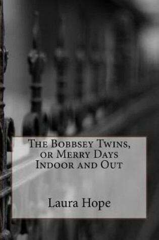 Cover of The Bobbsey Twins, or Merry Days Indoor and Out