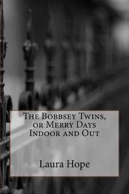 Book cover for The Bobbsey Twins, or Merry Days Indoor and Out