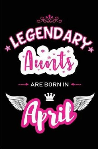 Cover of Legendary Aunts Are Born in April