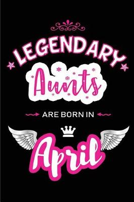 Book cover for Legendary Aunts Are Born in April