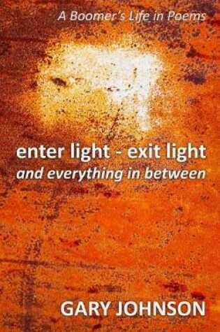 Cover of enter light - exit light and everything in between