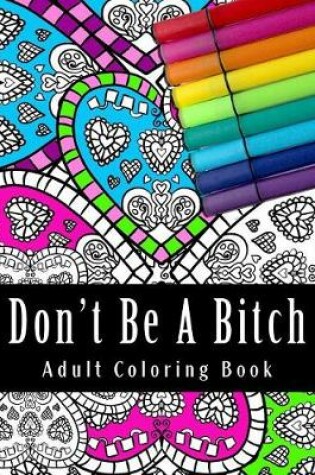 Cover of Don't Be a Bitch Adult Coloring Book