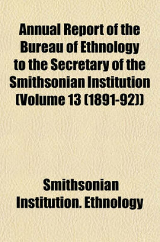 Cover of Annual Report of the Bureau of Ethnology to the Secretary of the Smithsonian Institution (Volume 13 (1891-92))