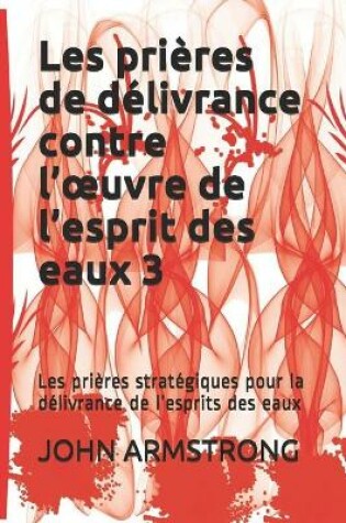 Cover of Les prieres de delivrance contre l'oeuvre de l'esprit des eaux 3