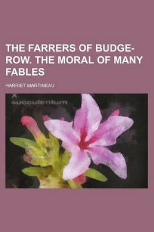 Cover of The Farrers of Budge-Row. the Moral of Many Fables