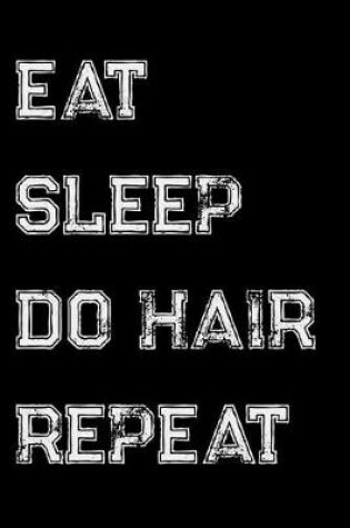 Cover of Eat Sleep Do Hair Repeat