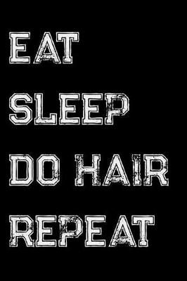 Book cover for Eat Sleep Do Hair Repeat