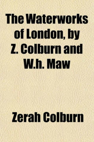 Cover of The Waterworks of London, by Z. Colburn and W.H. Maw