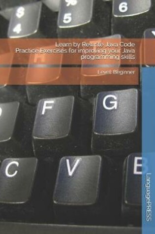 Cover of Learn by Rewrite Java Code Practice Exercises for improving your Java programming skills