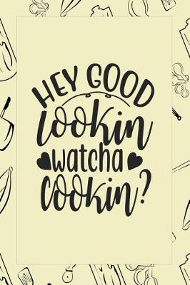 Cover of Hey Good Lookin Watcha Cookin?