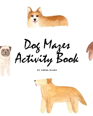 Book cover for Dog Mazes Activity Book for Children (8x10 Puzzle Book / Activity Book)