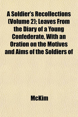 Book cover for A Soldier's Recollections (Volume 2); Leaves from the Diary of a Young Confederate, with an Oration on the Motives and Aims of the Soldiers of