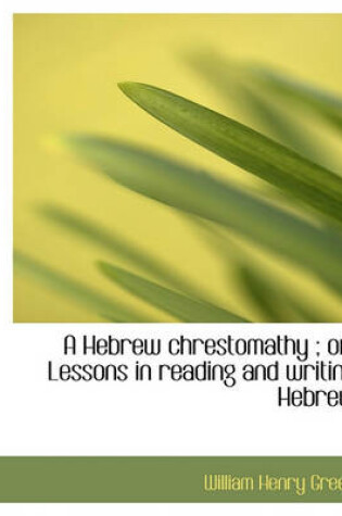 Cover of A Hebrew Chrestomathy; Or, Lessons in Reading and Writing Hebrew