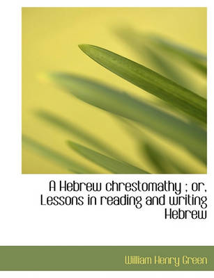 Book cover for A Hebrew Chrestomathy; Or, Lessons in Reading and Writing Hebrew