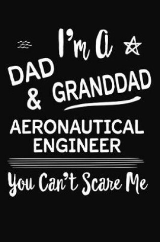 Cover of I'm A Dad GrandDad & Aeronautical Engineer You Can't Scare Me