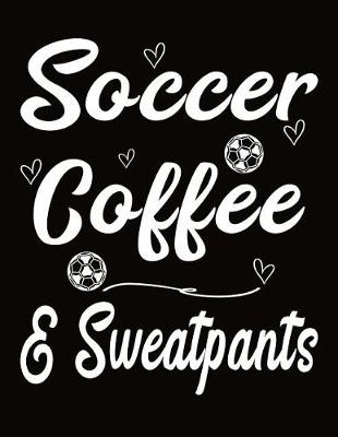 Book cover for Soccer Coffee And Sweatpants