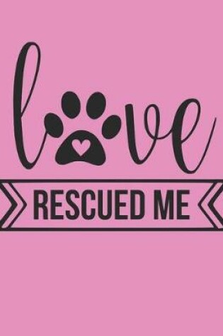 Cover of Love Rescued Me Notebook Journal