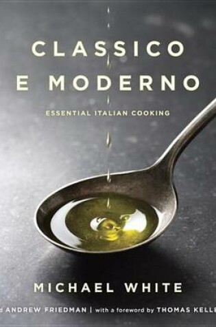 Cover of Classico E Moderno: Essential Italian Cooking