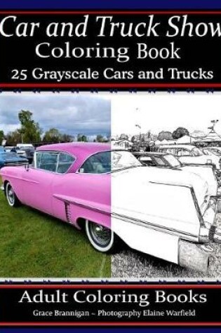 Cover of Car and Truck Show Coloring Book 25 Grayscale Cars and Trucks