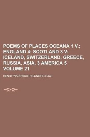 Cover of Poems of Places Oceana 1 V; England 4 Scotland 3 V Iceland, Switzerland, Greece, Russia, Asia, 3 America 5 Volume 21