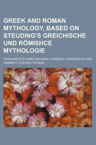 Cover of Greek and Roman Mythology, Based on Steuding's Greichische Und Romishce Mythologie