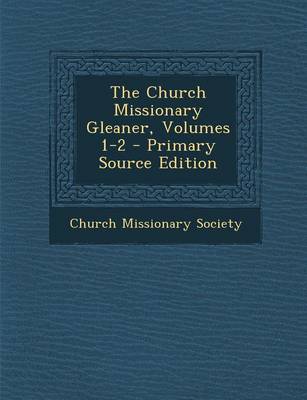 Book cover for The Church Missionary Gleaner, Volumes 1-2 - Primary Source Edition