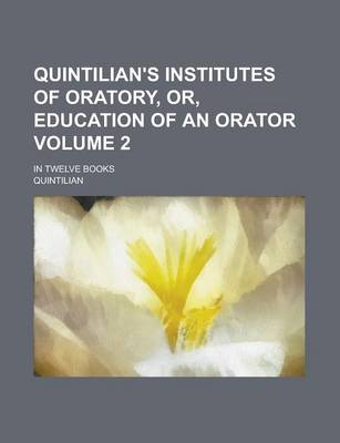 Book cover for Quintilian's Institutes of Oratory, Or, Education of an Orator; In Twelve Books Volume 2