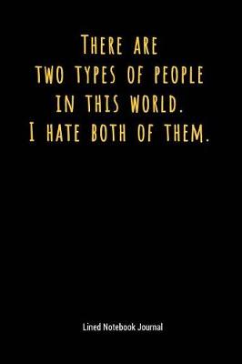 Book cover for There Are Two Types of People in This World I Hate Both of Them