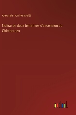 Cover of Notice de deux tentatives d'ascension du Chimborazo