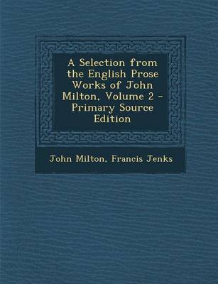 Book cover for A Selection from the English Prose Works of John Milton, Volume 2 - Primary Source Edition