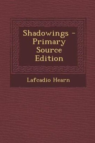 Cover of Shadowings - Primary Source Edition