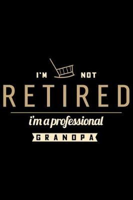 Book cover for I'm Not Retired I'm a Proffesional Grandpa