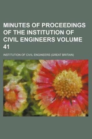 Cover of Minutes of Proceedings of the Institution of Civil Engineers Volume 41