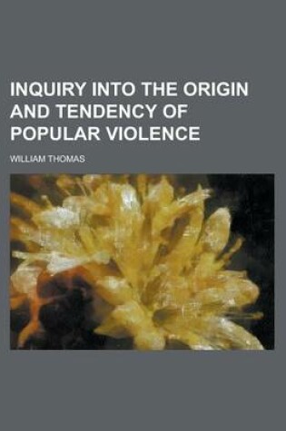 Cover of Inquiry Into the Origin and Tendency of Popular Violence