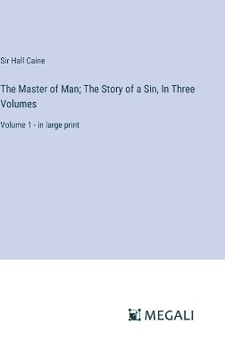 Book cover for The Master of Man; The Story of a Sin, In Three Volumes
