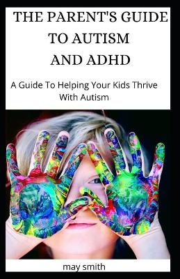 Cover of The Parent's Guide to Autism and ADHD