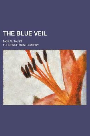 Cover of The Blue Veil; Moral Tales