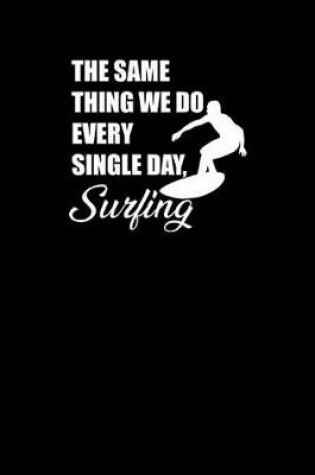 Cover of The Same Thing We Do Every Day Surfing