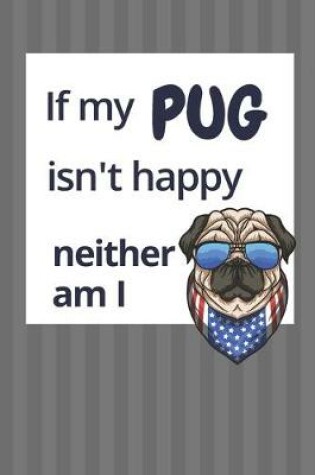 Cover of If my Pug isn't happy neither am I