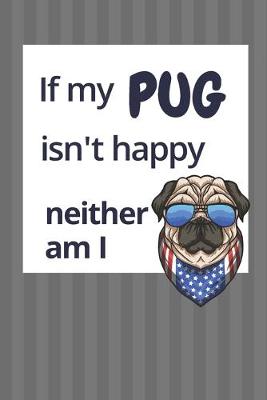 Book cover for If my Pug isn't happy neither am I