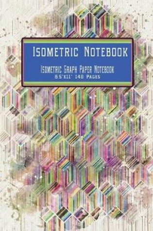 Cover of Isometric Notebook Isometric Graph Paper Notebook 8.5x11 140 Pages